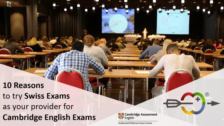 10 Reasons for you to try Swiss Exams as your provider for Cambridge English Exams in Switzerland