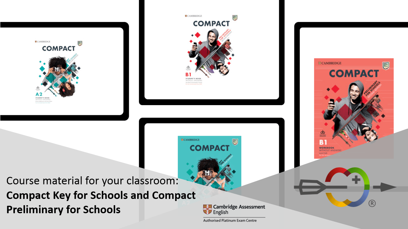 Course material for your classroom: Compact Key for Schools and Compact Preliminary for Schools