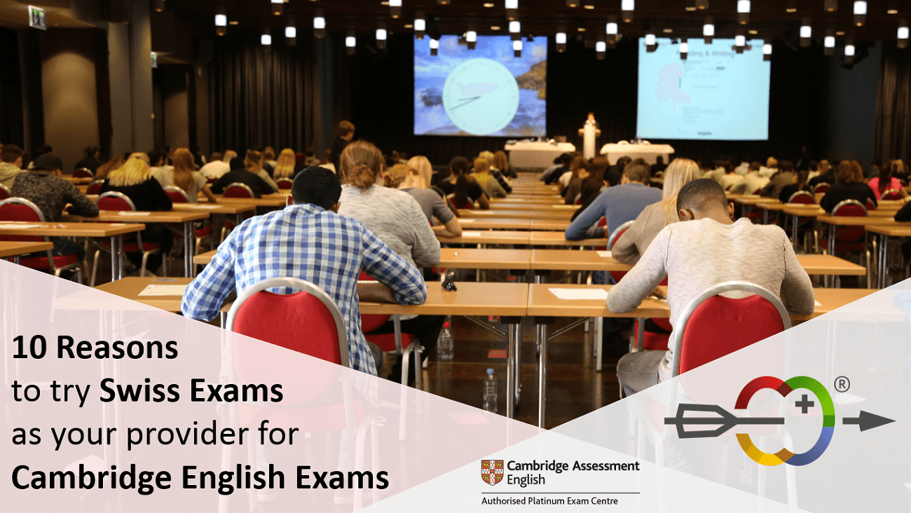 10 Reasons for you to try Swiss Exams as your provider for Cambridge English Exams in Switzerland